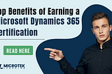 Top Benefits of Earning a Microsoft Dynamics 365 Certification