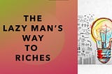 #1 — The Lazy Man’s Way to Riches