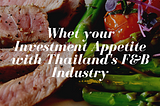 Whet your Investment Appetite with Thailand’s F&B Industry