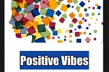 Mega Project: Positive Vibes
