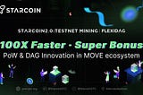 Starcoin 2.0: Revolutionizing with PoW DAG. Join our Testnet to experience efficient mining!