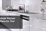 Best Modular Kitchen Design Plans for Your Home