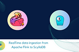 Flink Integration To ScyllaDB — Supercharge Your RealTime Analytics