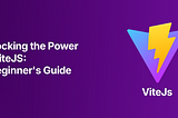 ViteIntroduction of ViteJS: A Detailed Guide to Fast Development