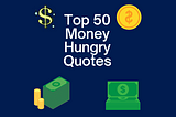 Top 50 Money Hungry Quotes