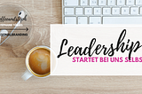 Leadership startet bei uns selbst