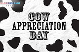 2023 Celebrations: Cow Appreciation Day