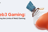Web3 Gaming: Breaking the Limits of Web2 Gaming