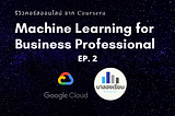 สรุปคอร์ส : Machine Learning for Business Professionals จาก Coursera EP.2