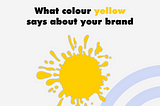 What colour yellow says about your brand