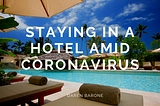 Staying in a Hotel Amid Coronavirus