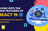 What You Need to Know About React 19