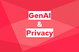 The main privacy risks in GenAI projects and how to mitigate them