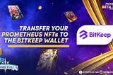 Transfer your Prometheus NFTs to the BitKeep wallet