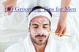 110 Grooming Tips for Men
