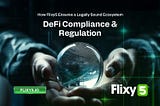 DeFi Compliance & Regulation: How Flixy5 Ensures a Legally Sound Ecosystem