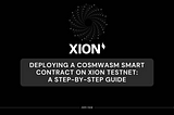 Deploying a CosmWasm smart contract on XION Testnet: a step-by-step guide