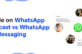 WhatsApp Broadcast vs WhatsApp Bulk Messaging: A Detailed Comparison