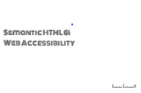 Semantic HTML and Accessibility