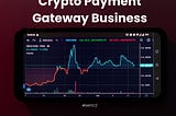 A Detailed Guide for Crypto Startups to Start a Crypto Payment Gateway Business — Part 1