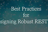 Best Practices for Designing Robust REST APIs