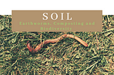 Soil: Earthworms, Composting and Biodiversity