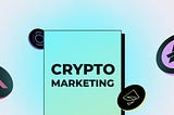 Why Should You Invest in Marketing for Your Crypto Project?