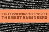 3 Tips to Hiring Top Engineers (according to a Google engineer)