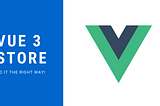 Vue 3 — The New Store