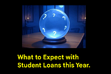 What to Expect with Student Loans this Year.