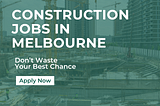 Construction Jobs In Melbourne