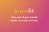 BrainFit — take care of your mental health, one step at a time