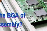 What Is The BGA Of PCB Assembly?
