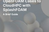 How to Launch OpenFOAM Cases to CloudHPC with SplashFOAM