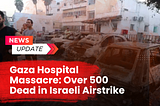 500 people have been killed in an Israeli air raid on al-Ahli Arab Hospital in Gaza