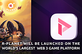 R-Planet Will be Launched on the World’s Largest Web 3 Game Platform