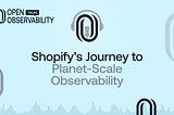 Shopify’s Journey to Planet-Scale Observability