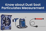 Know about Dust Soot Particulates Measurement