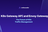 An Overview of the Kubernetes Gateway API and Envoy Gateway