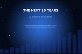 The Next 10 Years: AI, Wealth, and Power Shifts