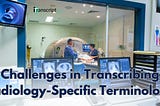 Challenges in Transcribing Radiology-Specific Terminology