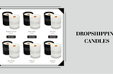 Dropshipping Candles: A Lucrative Niche Business Opportunity