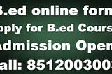 B.ed online form for Bachelor of Education Courses Admission