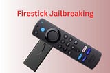 How to Jailbreak a Firestick