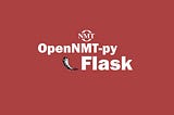 How to run OpenNMT-py pre-trained models on web using Flask?