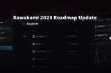 Kawakami 2023 Roadmap Update