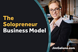 The Solopreneur Business Model