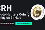 BitMart Listed CRH, Crypto Hunters Coin’s Native Token