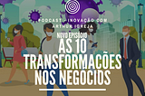 Podcast Inovação com Arthur Igreja -Episódio 006