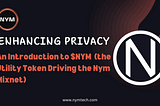 Enhancing Privacy: An Introduction to $NYM - the Utility Token Driving the Nym Mixnet.